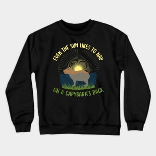 Even The Sun Likes To Nap On A Capybara's Back Crewneck Sweatshirt